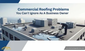 Commercial Roofing Problems - Hart Roofing Solutions Houston and Katy